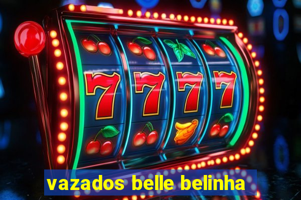 vazados belle belinha